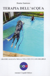 Terapia dell acqua. Grande alleata nella vita con un cane disabile. Ediz. illustrata