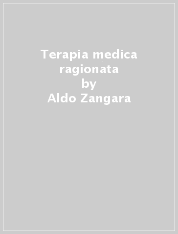 Terapia medica ragionata - Aldo Zangara