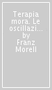 Terapia mora. Le oscillazioni dei colori e del paziente. Teoria e pratica