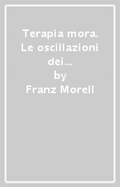 Terapia mora. Le oscillazioni dei colori e del paziente. Teoria e pratica