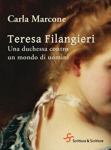 Teresa Filangieri. Una duchessa contro un mondo di uomini - Carla Marcone