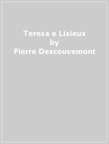 Teresa e Lisieux - Helmuth Nils Loose - Pierre Descouvemont