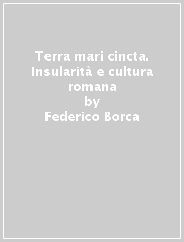 Terra mari cincta. Insularità e cultura romana - Federico Borca