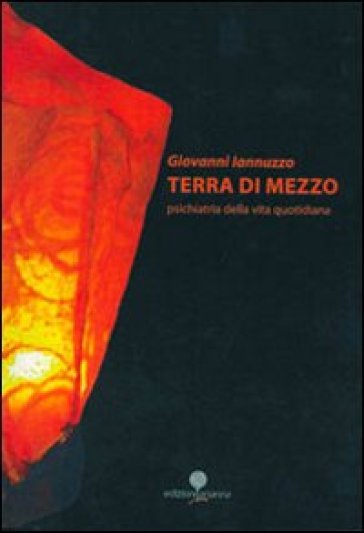 Terra di mezzo. Psichiatria della vita quotidiana - Giovanni Iannuzzo