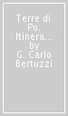 Terre di Po. Itinerario illustrato attraverso le province di Piacenza, Cremona, Mantova, Reggio Emilia e Parma. Ediz. italiana e inglese