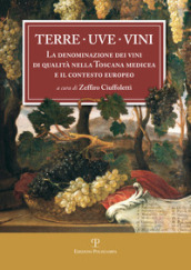 Terre uve vini. La denominazione dei vini di qualità nella Toscana medicea e il contesto europeo