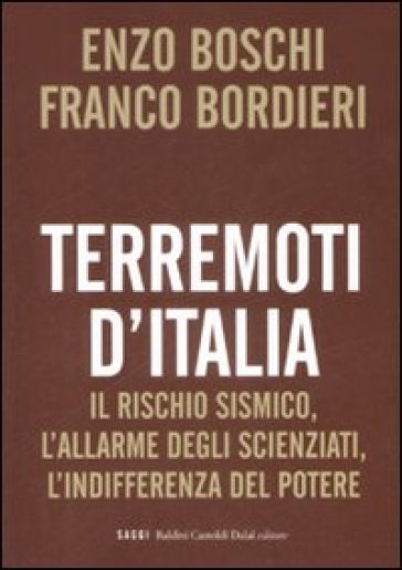 Terremoti d'Italia. Il rischio sismico, l'allarme degli scienziati, l'indifferenza del potere - Franco Bordieri - Enzo Boschi