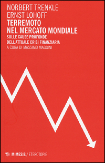 Terremoto nel mercato mondiale. Sulle cause profonde dell'attuale crisi finanziaria - Norbert Trenkle - Ernst Lohoff