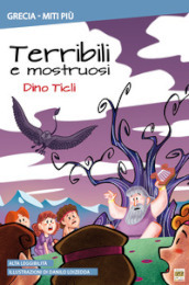 Terribili e mostruosi. Ediz. illustrata