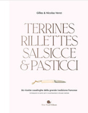 Terrines, rillettes, salsicce e pasticci. 80 ricette casalinghe della grande tradizione francese