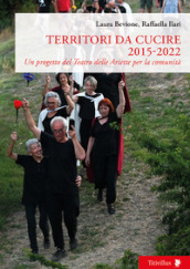 Territori da cucire 2015-2022. Un progetto del Teatro delle Ariette per la comunità