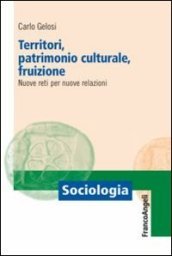 Territori, patrimonio culturale, fruizione. Nuove reti per nuove relazioni