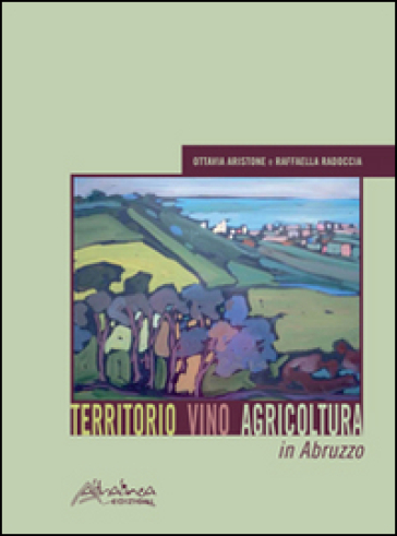 Territorio vino agricoltura in Abruzzo - Ottavia Aristone - Raffaella Radoccia