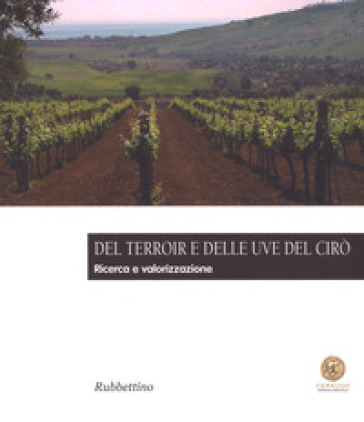 Del Terroir e delle uve del Cirò. Ricerca e valorizzazione