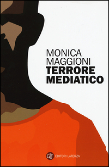 Terrore mediatico - Monica Maggioni