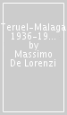 Teruel-Malaga 1936-1939. Un antifascista svizzero e un fascista italiano nella guerra civile di Spagna. Memorie di lotta, sofferenze, passioni