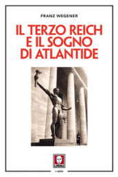 Il Terzo Reich e il sogno di Atlantide. Nuova ediz.