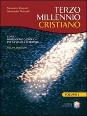 Terzo millennio cristiano. Con espansione online. Per il biennio delle Scuole superiori. 1. - Simonetta Pasquali - Alessandro Panizzoli