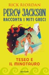 Teseo e il Minotauro. Percy Jackson racconta i miti greci