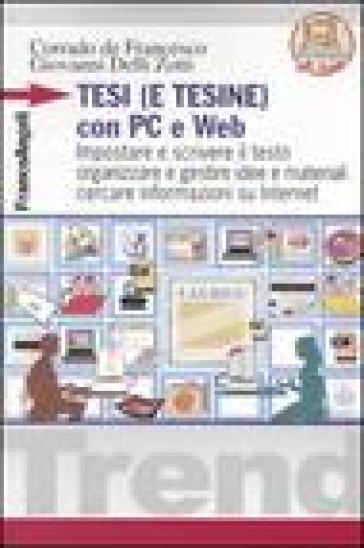 Tesi (e tesine) con PC e Web. Impostare e scrivere il testo, organizzare e gestire idee e materiali, cercare informazioni su Internet - Corrado De Francesco - Giovanni Delli Zotti