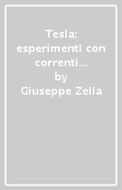 Tesla: esperimenti con correnti alternate. Alta frequenza, alta tensione