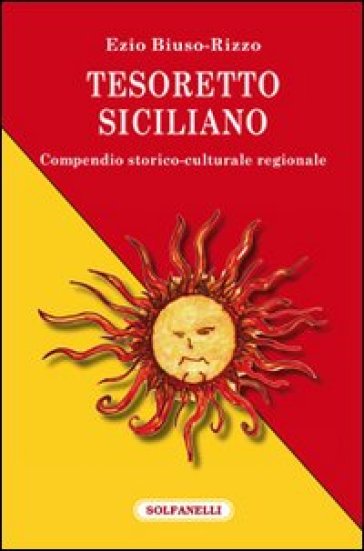 Tesoretto siciliano. Compendio storico-culturale regionale - Ezio Biuso-Rizzo