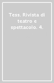 Tess. Rivista di teatro e spettacolo. 4.