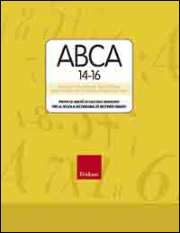 Test ABCA 14-16. Prove di abilità di calcolo avanzato per la scuola secondaria di secondo grado. Con CD-ROM