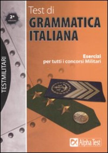 Test di grammatica italiana. Esercizi per tutti i concorsi militari - Paola Borgonovo - Ilaria Caretta