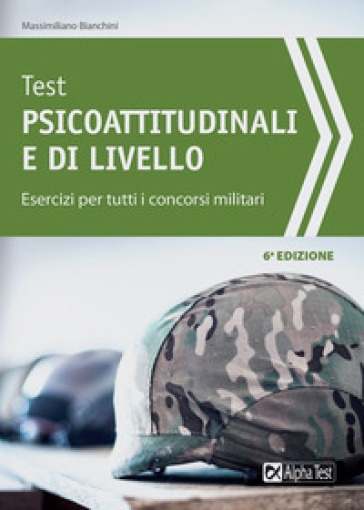 Test psicoattitudinali e di livello. Esercizi per tutti i concorsi militari - Massimiliano Bianchini