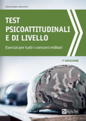 Test psicoattitudinali e di livello. Esercizi per tutti i concorsi militari