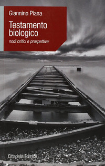 Testamento biologico. Nodi critici e prospettive - Giannino Piana