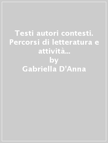 Testi autori contesti. Percorsi di letteratura e attività linguistica. Per gli Ist. professionali - Gabriella D