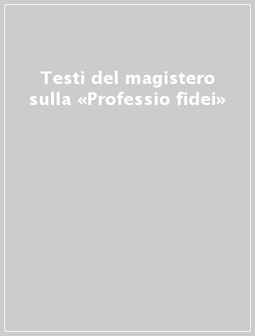 Testi del magistero sulla «Professio fidei»