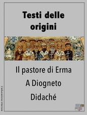 Testi delle origini - Il Pastore di Erma, A Diogneto, Didaché