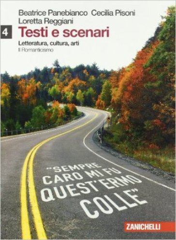 Testi e scenari. Letteratura, cultura, arti. Con espansione online. Per le Scuole superiori. 4.Il Romanticismo - Beatrice Panebianco - Cecilia Pisoni - Loretta Reggiani