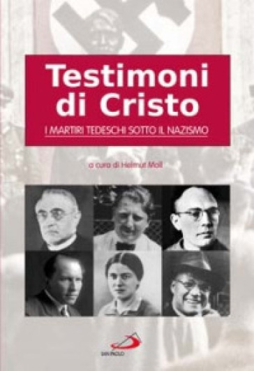 Testimoni di Cristo. I martiri tedeschi sotto il nazismo