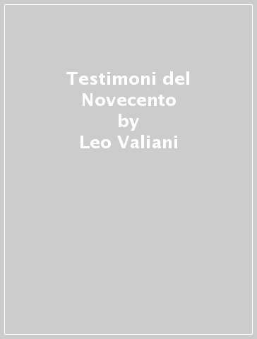 Testimoni del Novecento - Leo Valiani