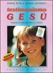 Testimoniamo Gesù. Itinerario di preparazione alla cresima. Guida per il catechista. 2.