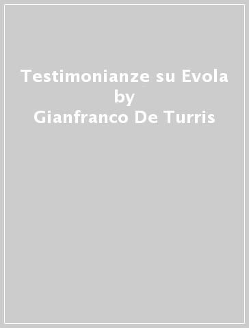 Testimonianze su Evola - Gianfranco De Turris