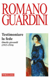 Testimoniare la fede. Omelie giovanili (1915-1916)