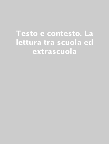 Testo e contesto. La lettura tra scuola ed extrascuola