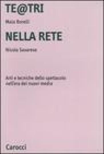 Te@tri nella rete. Arti e tecniche dello spettacolo nell'era dei nuovi media - Nicola Savarese - Maia Borelli