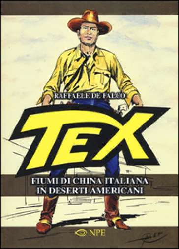 Tex. Fiumi di china italiana in deserti americani. Ediz. illustrata - Raffaele De Falco