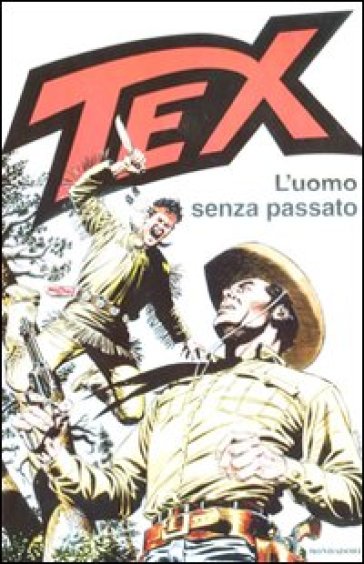 Tex. L'uomo senza passato - Gianluigi Bonelli - Aurelio Galleppini