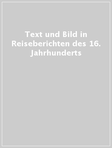 Text und Bild in Reiseberichten des 16. Jahrhunderts