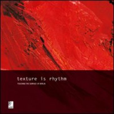 Texture in rhythm. Touching the surface of Berlin. Con 4 CD Audio - Petra Horn