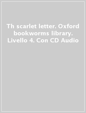 Th scarlet letter. Oxford bookworms library. Livello 4. Con CD Audio