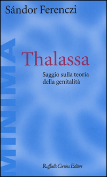 Thalassa. Saggio sulla teoria della genitalità - Sandor Ferenczi