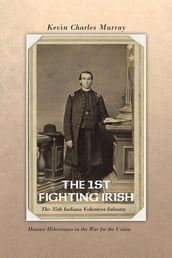 The 1St Fighting Irish: the 35Th Indiana Volunteer Infantry